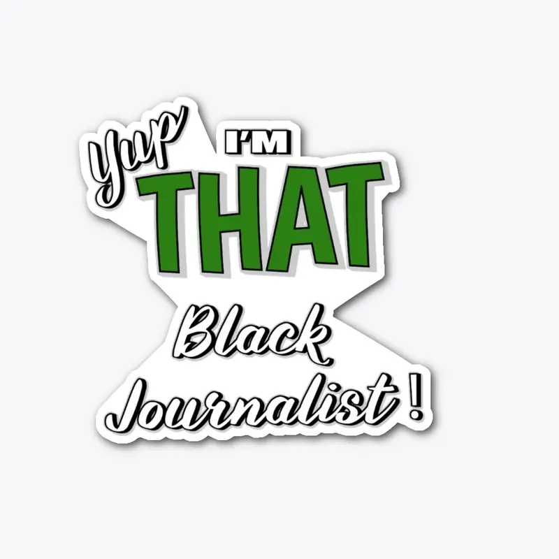 Yup, I'm THAT Black Journalist